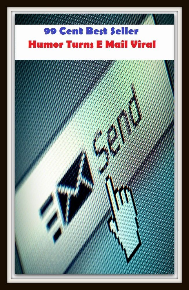 99 Cent Best Seller Humor Turns E Mail Viral ( publisher, author, writer, novelist, biographer, dramatist, creator, instigator, maker, inventor, publish )