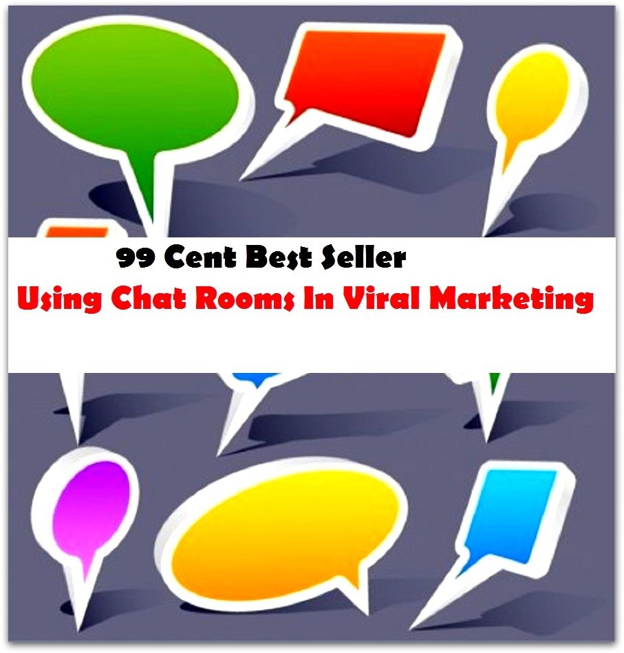 99 Cent Best Seller Using Chat Rooms In Viral Marketing ( marketing, advertising, promotion, selling, market, publicity, advertise, exposure, hype, build up )