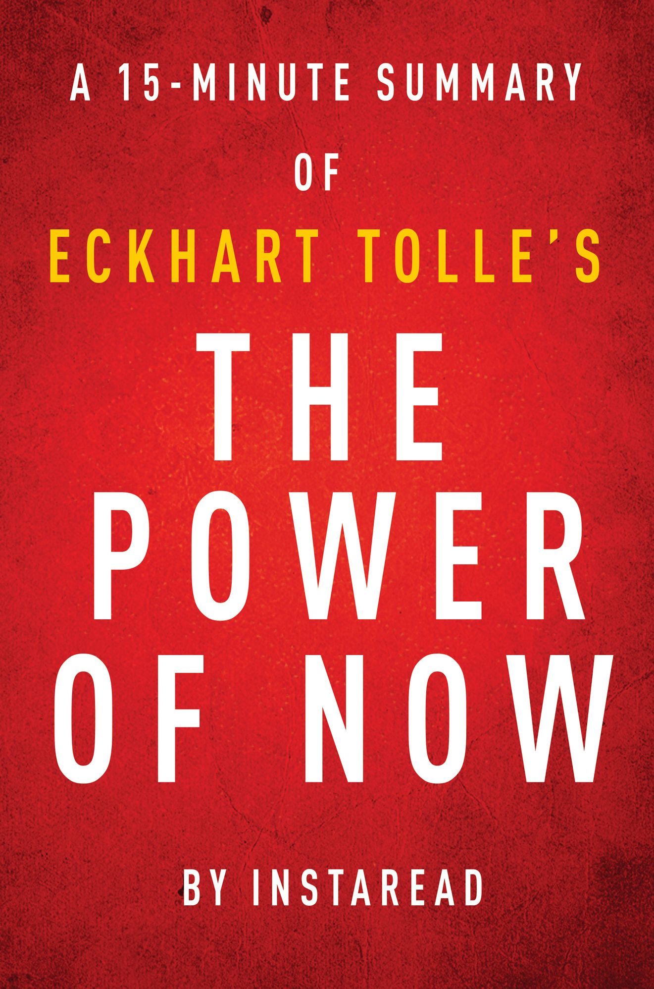 The Power of Now by Eckhart Tolle - A 15-minute Instaread Summary