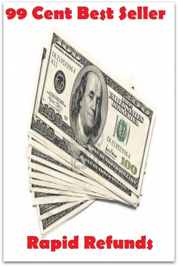99 Cent Best Seller Rapid Refunds ( tax income, revenue, taxation, tax revenue, tax, revenue enhancement, measure, assess, value, task, appraise, evaluate, valuate )