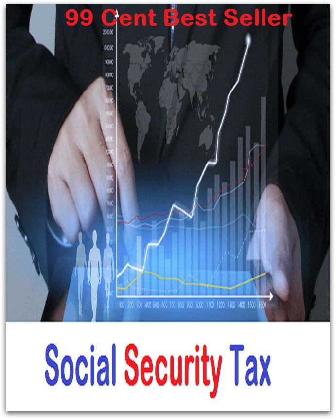 99 Cent Best Seller Social Security Tax ( tax income, revenue, taxation, tax revenue, tax, revenue enhancement, measure, assess, value, task, appraise, evaluate, valuate )