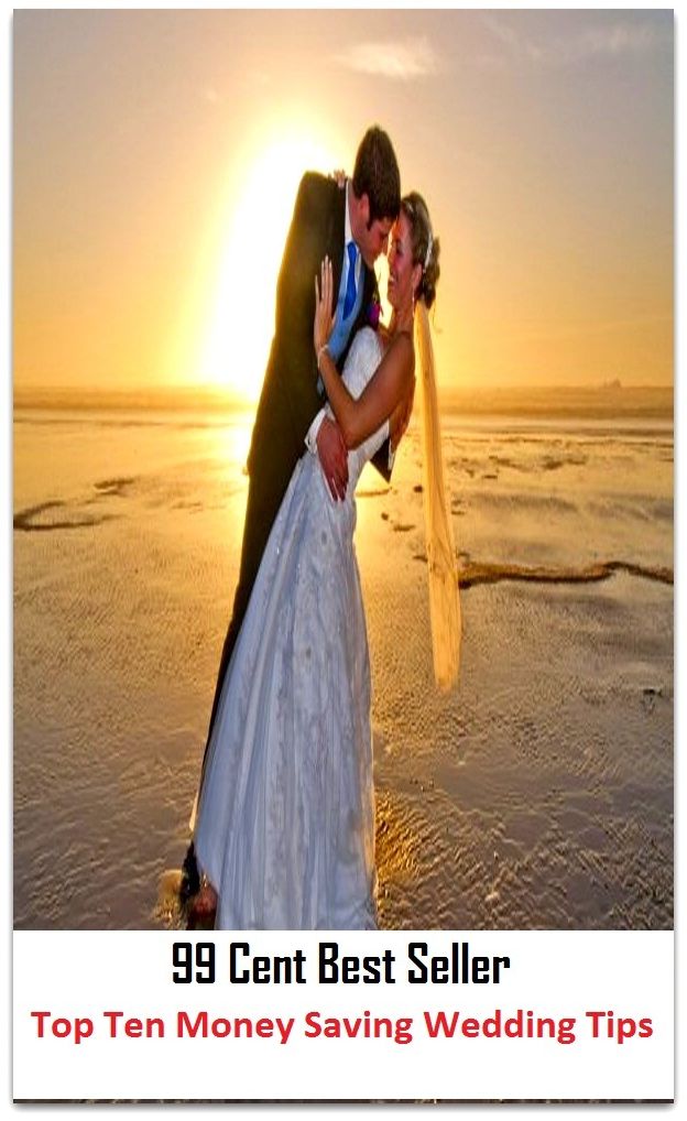 99 Cent Best Seller Top Ten Money Saving Wedding Tips ( way, method, means, technique, mode, system, approach, manner, line of attack, routine )