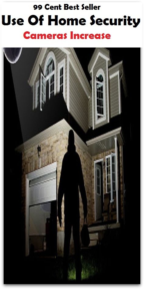 99 Cent Best Seller Use Of Home Security Cameras Increase ( way, method, means, technique, mode, system, approach, manner, line of attack, routine )