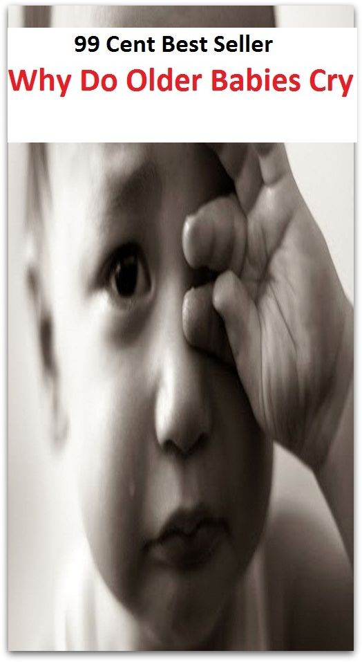 99 Cent Best Seller Why Do Older Babies Cry ( approach, ideology, method, theory, hypothesis, conjecture, speculation, assumption, premise, presumption, guess )
