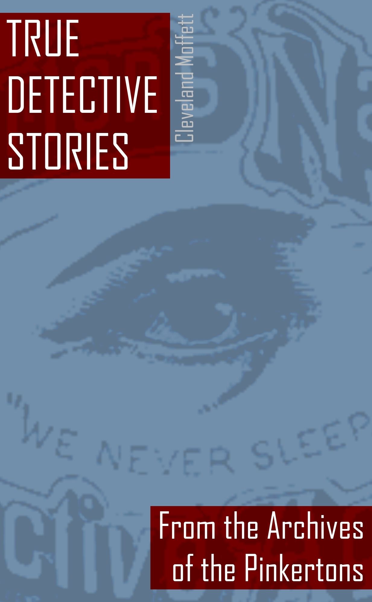 True Detective Stories from the Archives of the Pinkertons