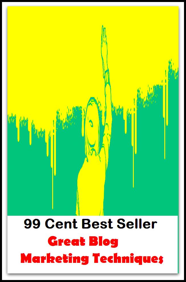 99 Cent Best Seller Great Blog Marketing Techniques ( business articles, business documents, Small business tips, media, trade shows, Frugal Marketing, digital marketing, Guerilla Marketing Tactics, Internet Marketing )