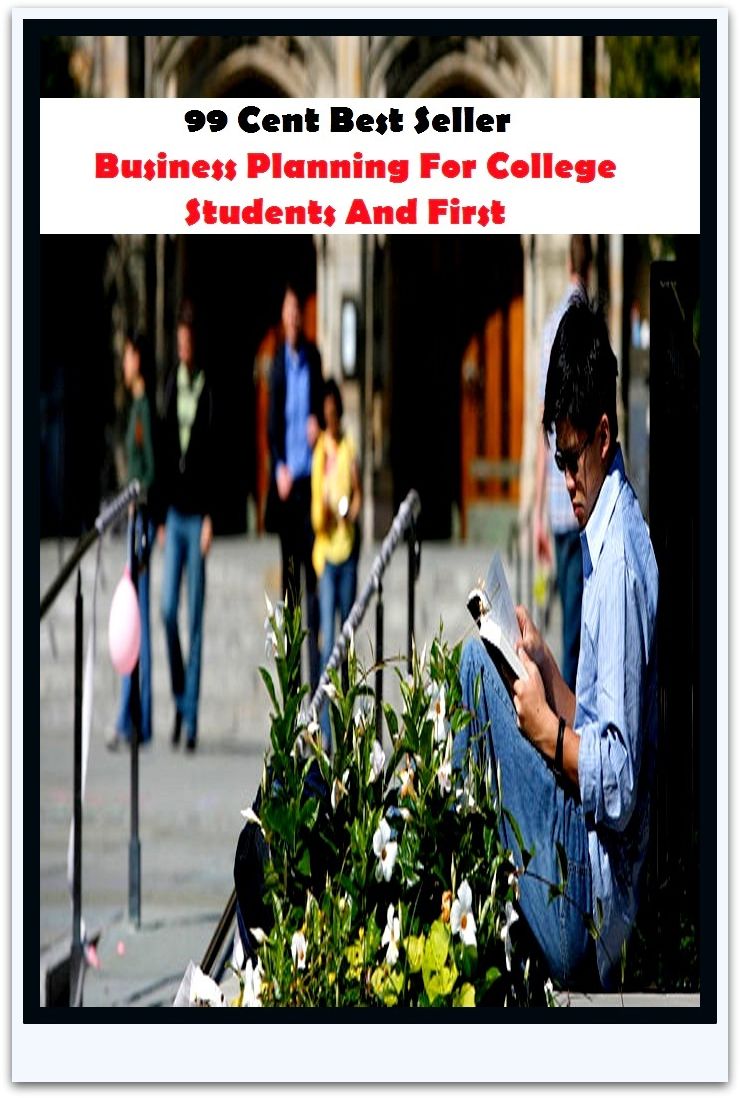 99 Cent Best Seller Business Planning For College Students And Firs ( managing, organization, running, supervision, administration, management, direction, admin, command, control, care )