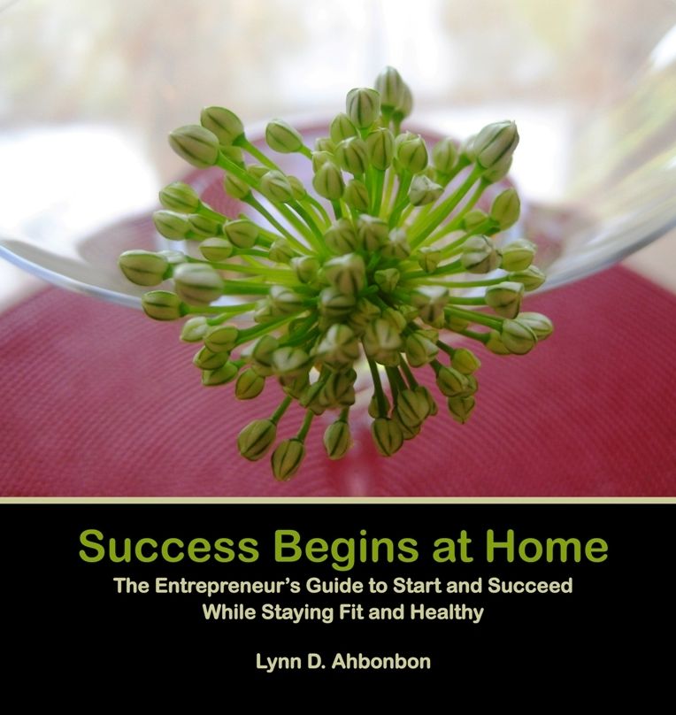 Success Begins at Home - The Entrepreneur's Guide to Start and Succeed While Staying Fit and Healthy
