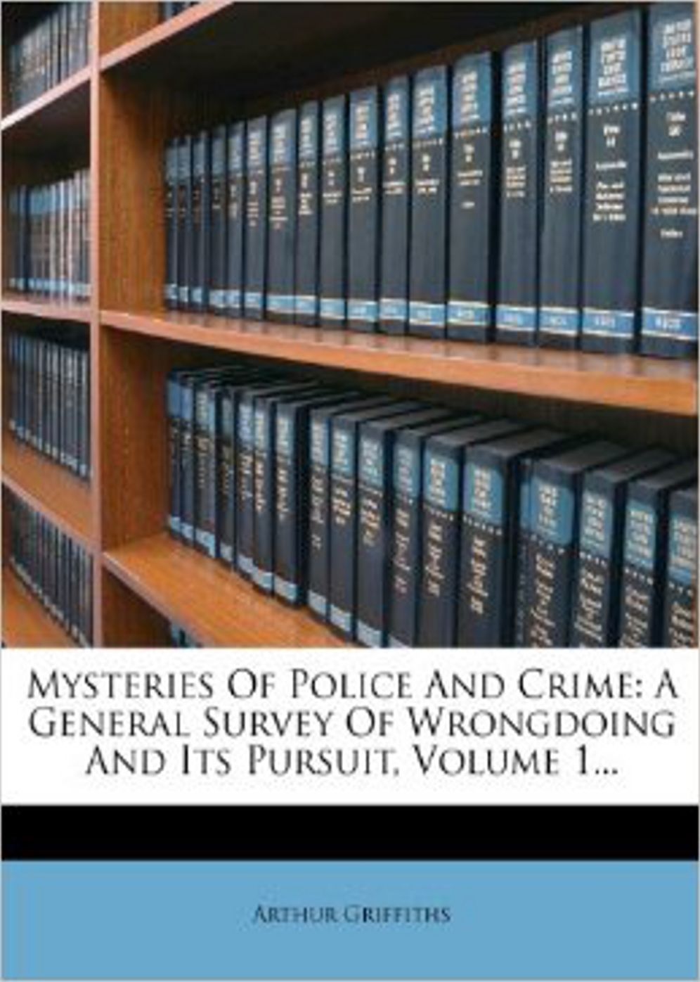 Mysteries of Police and Crime: A Fiction And Literature Classic By Arthur Griffiths! AAA+++
