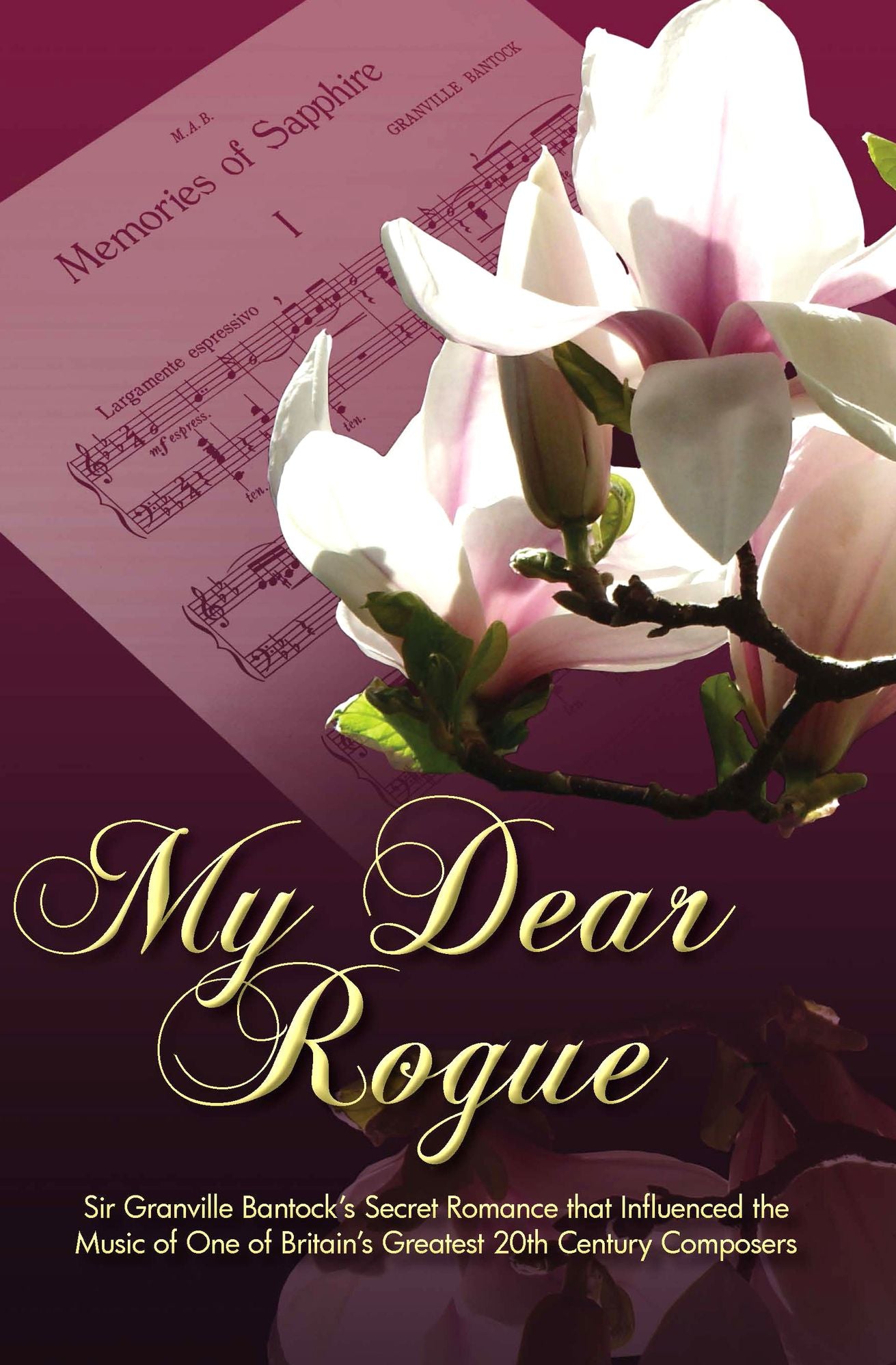 My Dear Rogue, Sir Granville Bantock's Secret Romance that Influenced the Music of One of Britain's Greatest 20th Century Composers