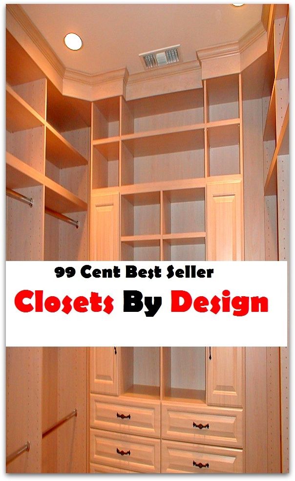 99 Cent Best Seller Closets By Design (Affiliate marketing,Online marketing, Art, Theology, Ethics, Chicken Soup, Thought, Theory, Self Help, clothes, shoes, sci fi, science fiction, drama,Closet Designer)