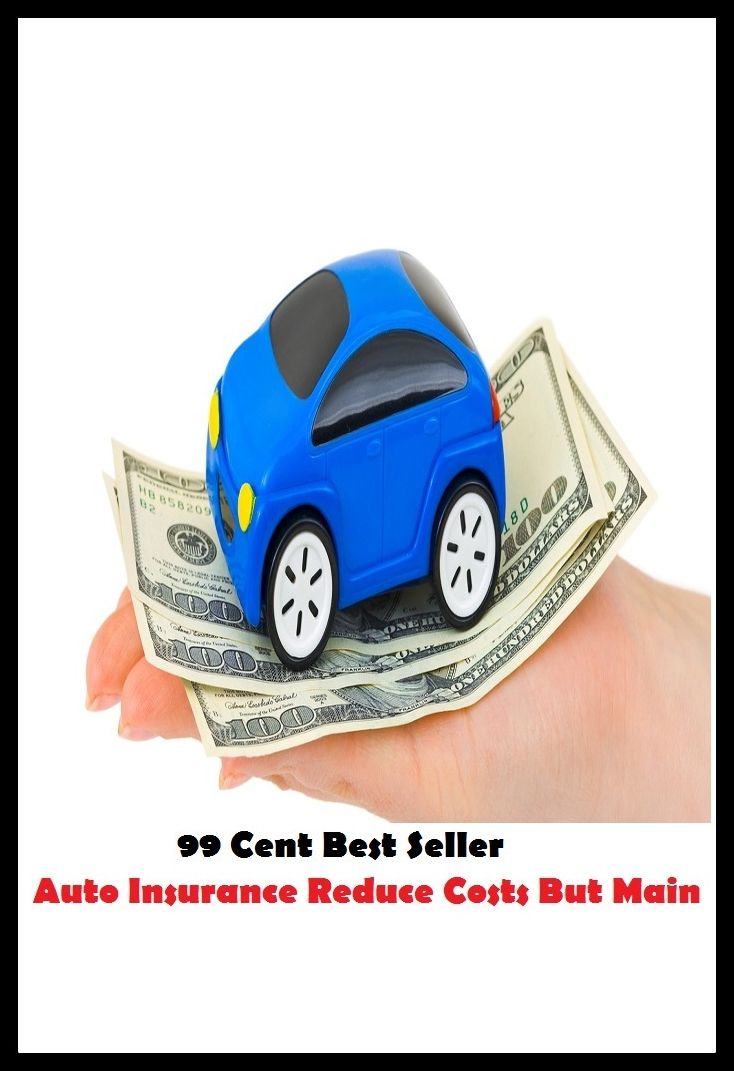 99 Cent Best Seller Auto Insurance Reduce Costs But Main (Video Game Marketing, Affiliate marketing,Online marketing, Art, Theology, Ethics, Chicken Soup, Thought, Theory, Self Help, clothes, shoes, sci fi, science fiction, Closet Designer)