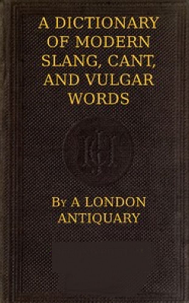 A Dictionary of Slang, Cant, and Vulgar Words