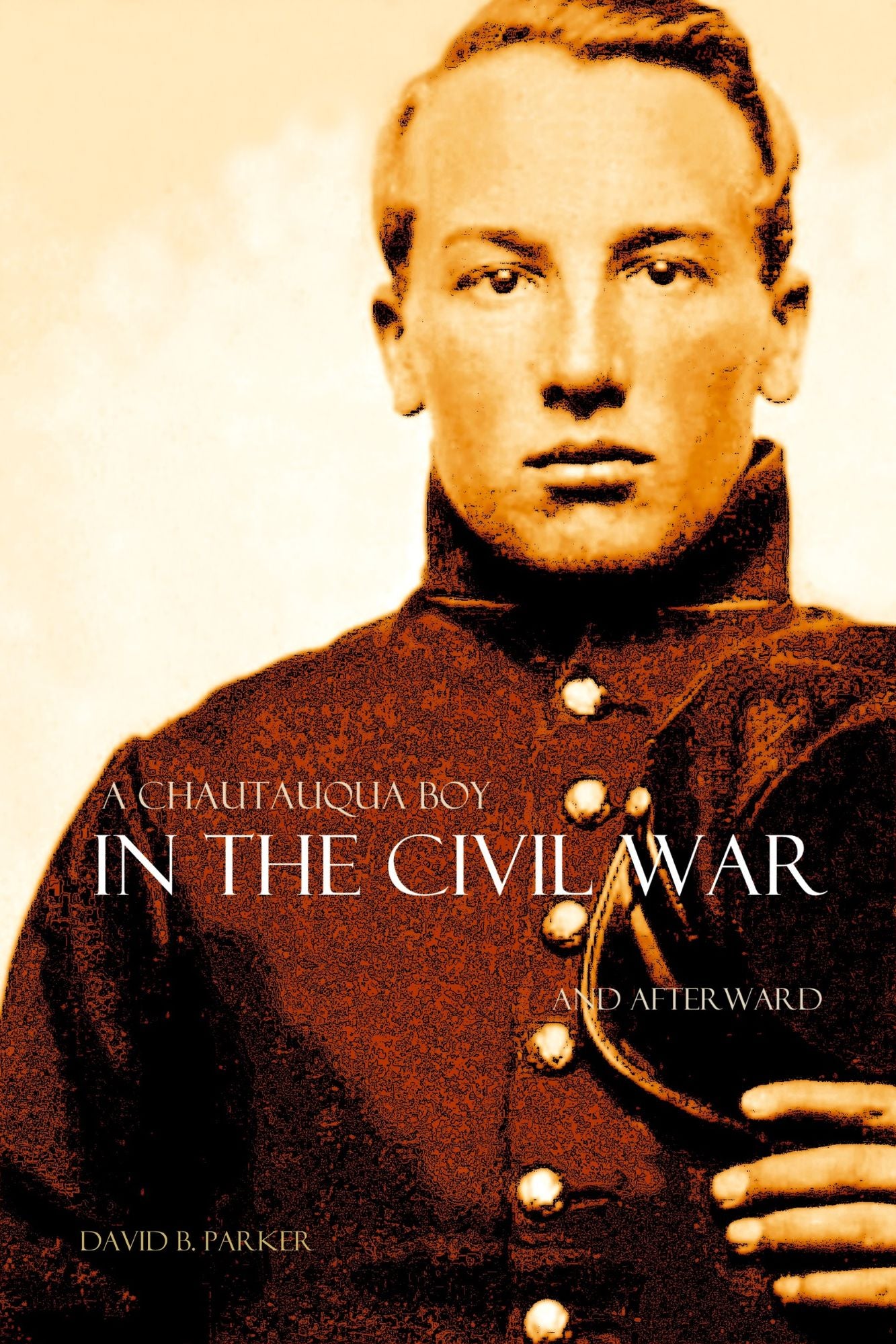 A Chautauqua Boy in 1861 and Afterward: Anecdotes of Great Events and People of the Civil War (Annotated)