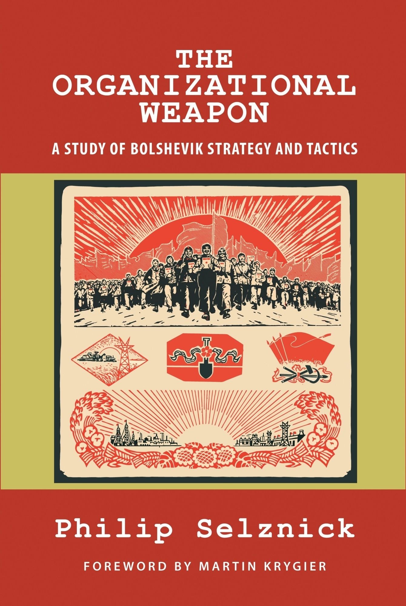 The Organizational Weapon: A Study of Bolshevik Strategy and Tactics