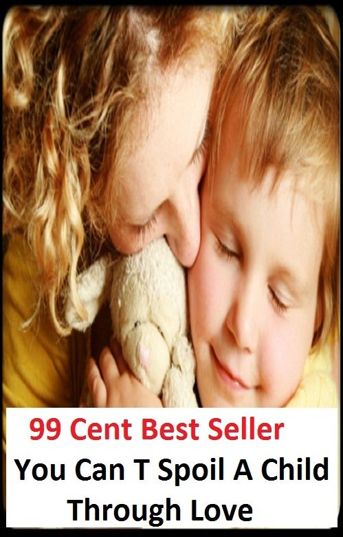 99 Cent Best Seller You Can T Spoil A Child Through Love ( children, infant, nino, kid, childhood, son, kids, baby, enfant, boy, enfant, infantil, juvenile, infantile, minor, minors, secondary, daughter, enfant, girl, ninos )