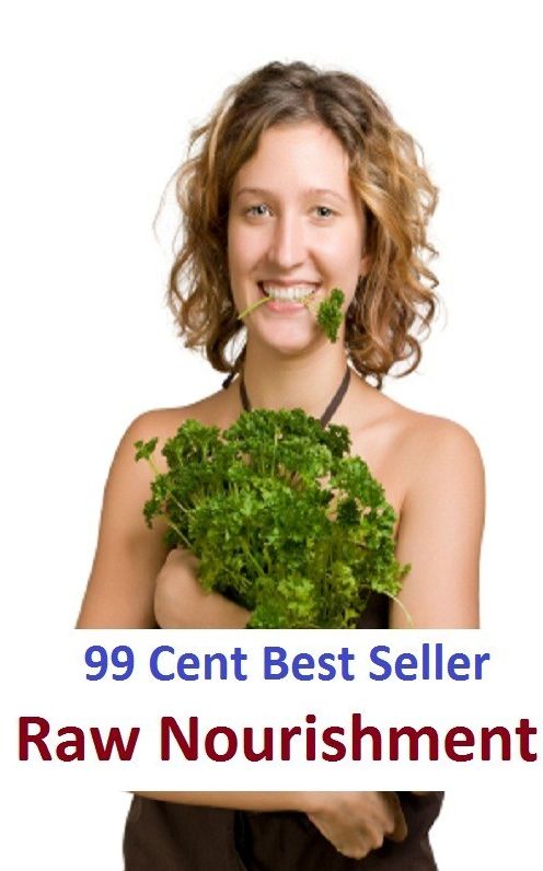99 Cent Best Seller Raw Nourishment ( sproutarian, not cooked, rawfoodism, uncooked, unprocessed, dietary practice, pasteurized, homogenized, yoghurts, kefir, kombucha )
