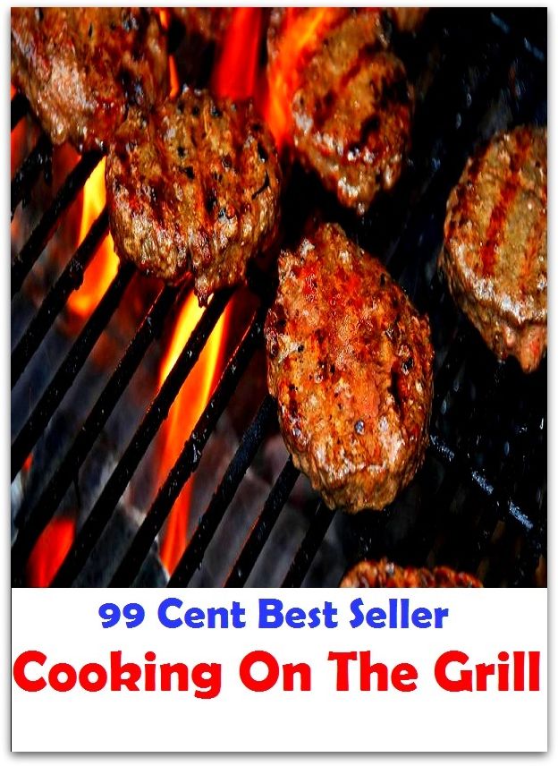 99 Cent Best Seller Cooking On The Grill ( Technique based, private teachers, Cooking classes, cooking school, cookware, bakeware, cutlery, Get coupons, sale alerts, recipes, Baking, Meal, Ice Cream, Cake Games )