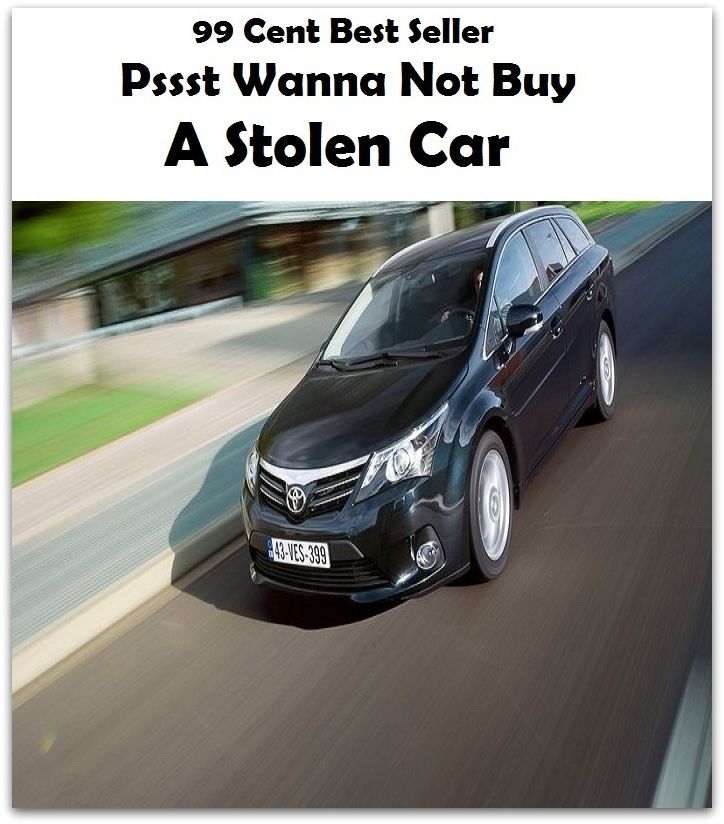 99 Cent Best Seller Pssst Wanna Not Buy A Stolen Car ( Discusses payment options, warranties, service contracts, model, cars for sale, get prices, car photos, Car Reviews, Car Pictures, compare vehicles )