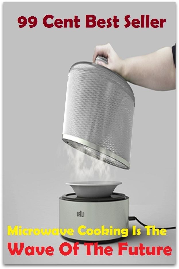 99 Cent Best Seller Microwave Cooking Is The Wave Of The Future ( Technique based, private teachers, Cooking classes, cooking school, cookware, bakeware, cutlery, Get coupons, sale alerts, recipes, Baking, Meal, Ice Cream, Cake Games )
