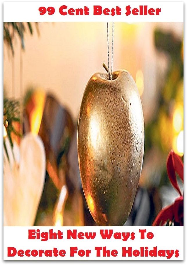 99 Cent Best Seller Eight New Ways To Decorate For The Holidays ( way, method, means, technique, mode, system, approach, manner, line of attack, routine )