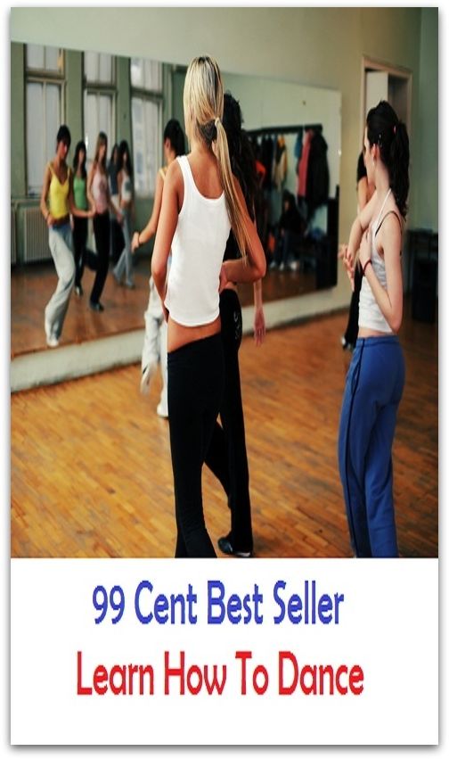 99 Cent Best Seller Learn How To Dance ( Exotic Dancer, incorporate dance, Belly Dancing, incorporate dancing, fun dancing, Samba dancing, generic dance, possible dance, pole dancing, Line dancing )