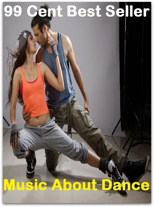 99 Cent Best Seller Music About Dance ( Exotic Dancer, incorporate dance, Belly Dancing, incorporate dancing, fun dancing, Samba dancing, generic dance, possible dance, pole dancing, Line dancing )