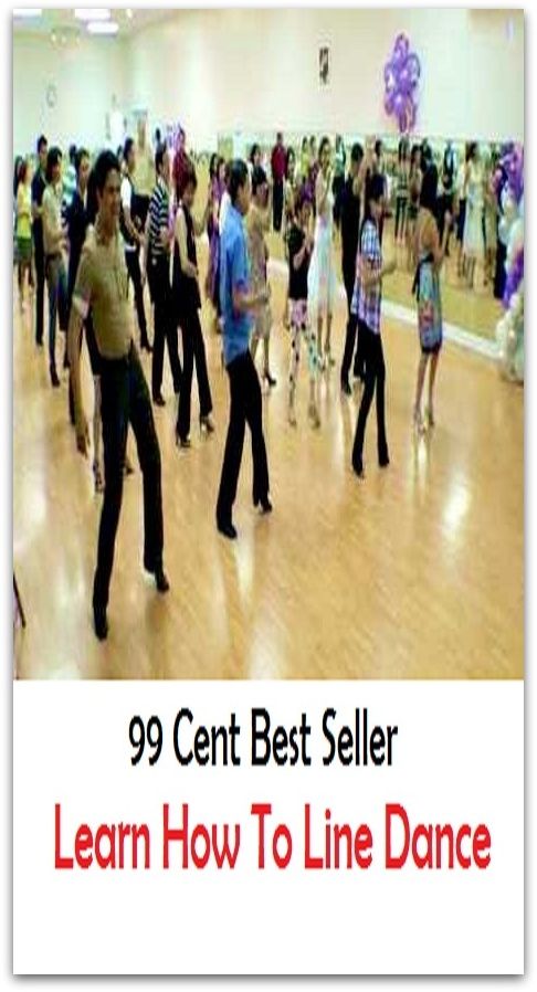 99 Cent Best Seller Learn How To Line Dance ( Exotic Dancer, incorporate dance, Belly Dancing, incorporate dancing, fun dancing, Samba dancing, generic dance, possible dance, pole dancing, Line dancing )