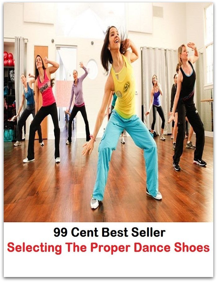 99 Cent Best Seller Selecting The Proper Dance Shoes ( Exotic Dancer, incorporate dance, Belly Dancing, incorporate dancing, fun dancing, Samba dancing, generic dance, possible dance, pole dancing, Line dancing )
