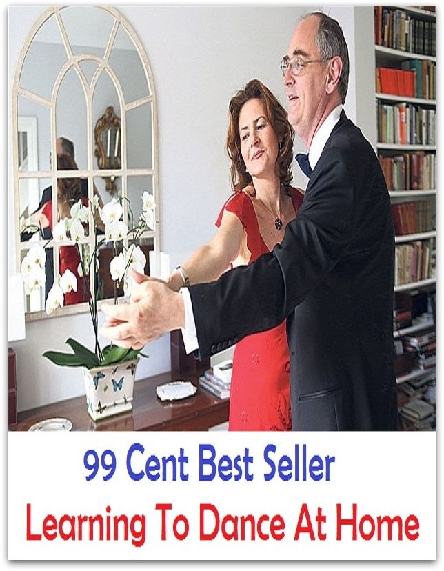 99 Cent Best Seller Learning To Dance At Home ( Exotic Dancer, incorporate dance, Belly Dancing, incorporate dancing, fun dancing, Samba dancing, generic dance, possible dance, pole dancing, Line dancing )