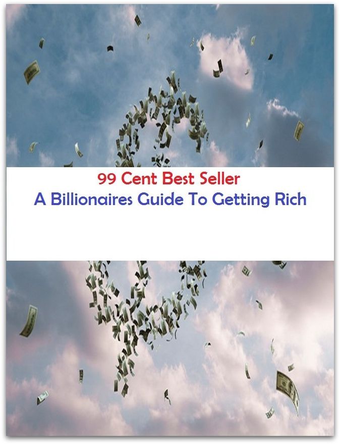 99 Cent best seller A Billionaires Guide To Getting Rich (a beautiful day, a beautiful morning, a bee in one's bonnet, a bientot, a billion, a bird in the hand is worth two in the bush, a bit, a bit lucky, a bit much, a blessing in disguise)