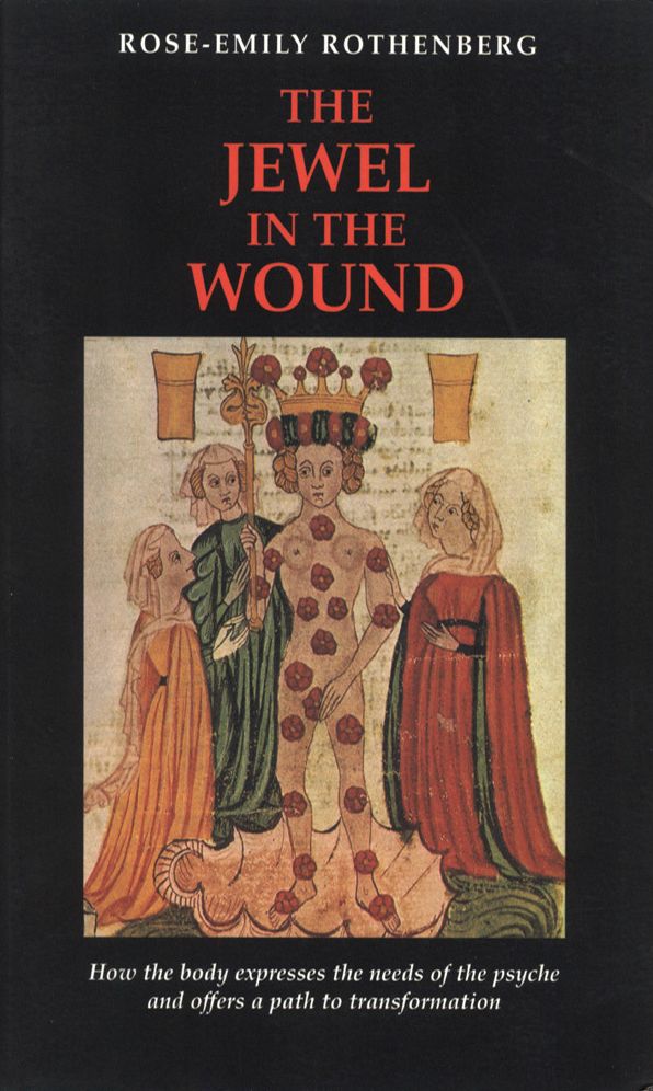 The Jewel in the Wound: How the Body Expresses the Needs of the Psyche and Offers a Path to Transformation