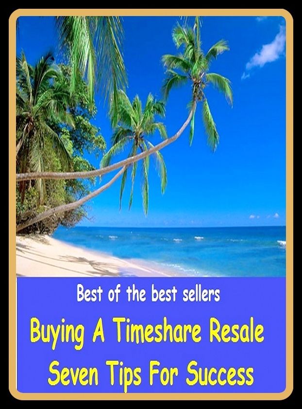 Best of The Best Sellers	Buying A Timeshare Resale Seven Tips For Success (accomplishment, achievement, advance, benefit, boom, fame, gain, happiness, profit, progress)