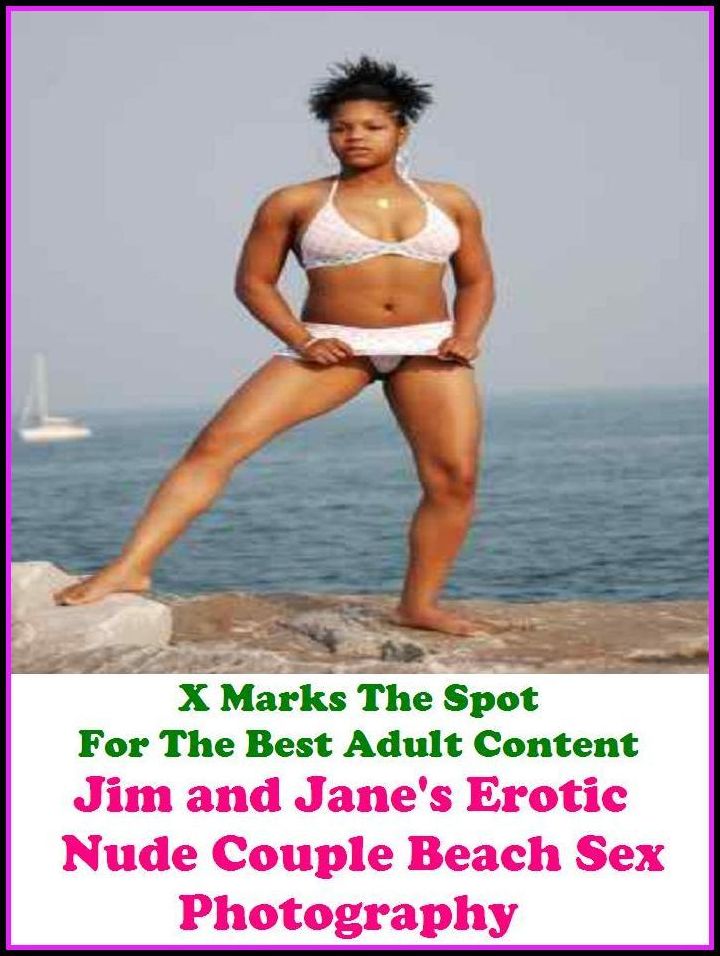 Nudes: X Marks The Spot For The Best Adult Best of"JIM AND EROTIC NUDE COUPLE BEACH SEX PHOTOGRAPHY "(Erotic Photography, Erotic Stories, Nude Photos, Naked , Adult Nudes, Breast, Domination, Bare Ass, Lesbian, She-male, Gay, Fetish, Bondage, Sex,