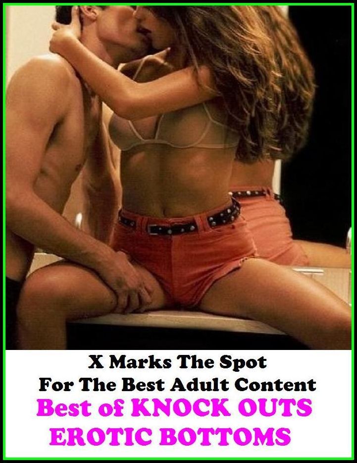 Nudes: X Marks The Spot For The Best Adult Best of"KNOCK OUTS EROTIC BOTTOMS"(Erotic Photography, Erotic Stories, Nude Photos, Naked , Adult Nudes, Breast, Domination, Bare Ass, Lesbian, She-male, Gay, Fetish, Bondage, Sex, Erotic, Erotica, Hentai, Oral,