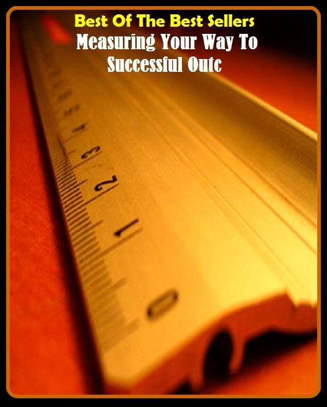 99 Cent Best Seller Measuring Your Way To Successful Outc ( Theology, Ethics, Thought, Theory, Self Help, Mystery, romance, action, adventure, sci fi, science fiction, drama, horror, thriller, classic, novel, literature, suspense )