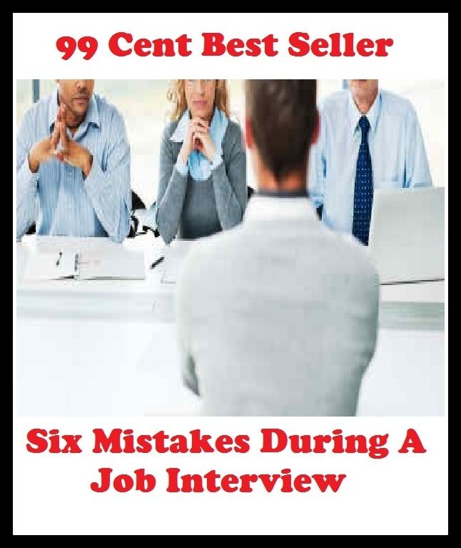 99 Cent Best Seller Six Mistakes During A Job Interview ( Train, teach, coach, educate, instruct, guide, prepare, tutor, school, inform )
