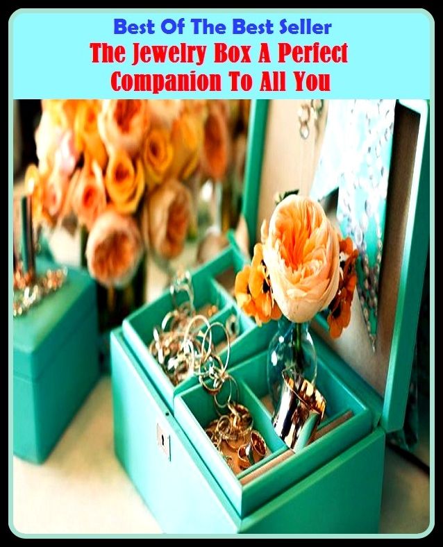 Best of the Best Sellers The Jewelry Box A Perfect Companion To All You ( jewels, gems, gemstones, precious stones, costume jewelry, trinkets, bling, bijoux, jewelry store, jewelry box, imitation jewelry, jewelry maker )
