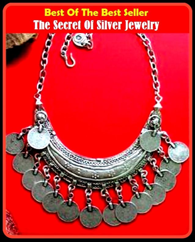 Best of the Best Sellers The Secret Of Silver Jewelry ( jewels, gems, gemstones, precious stones, costume jewelry, trinkets, bling, bijoux, jewelry store, jewelry box, imitation jewelry, jewelry maker )