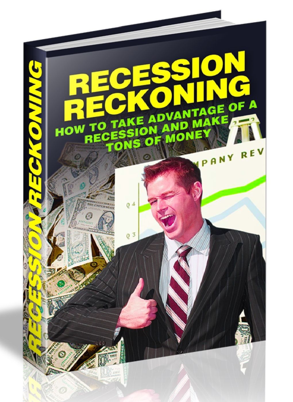 RECESSION RECKONING - HOW OT TAKE ADVANTAGE OF A RECESSION AND MAKE TONS OF MONEY