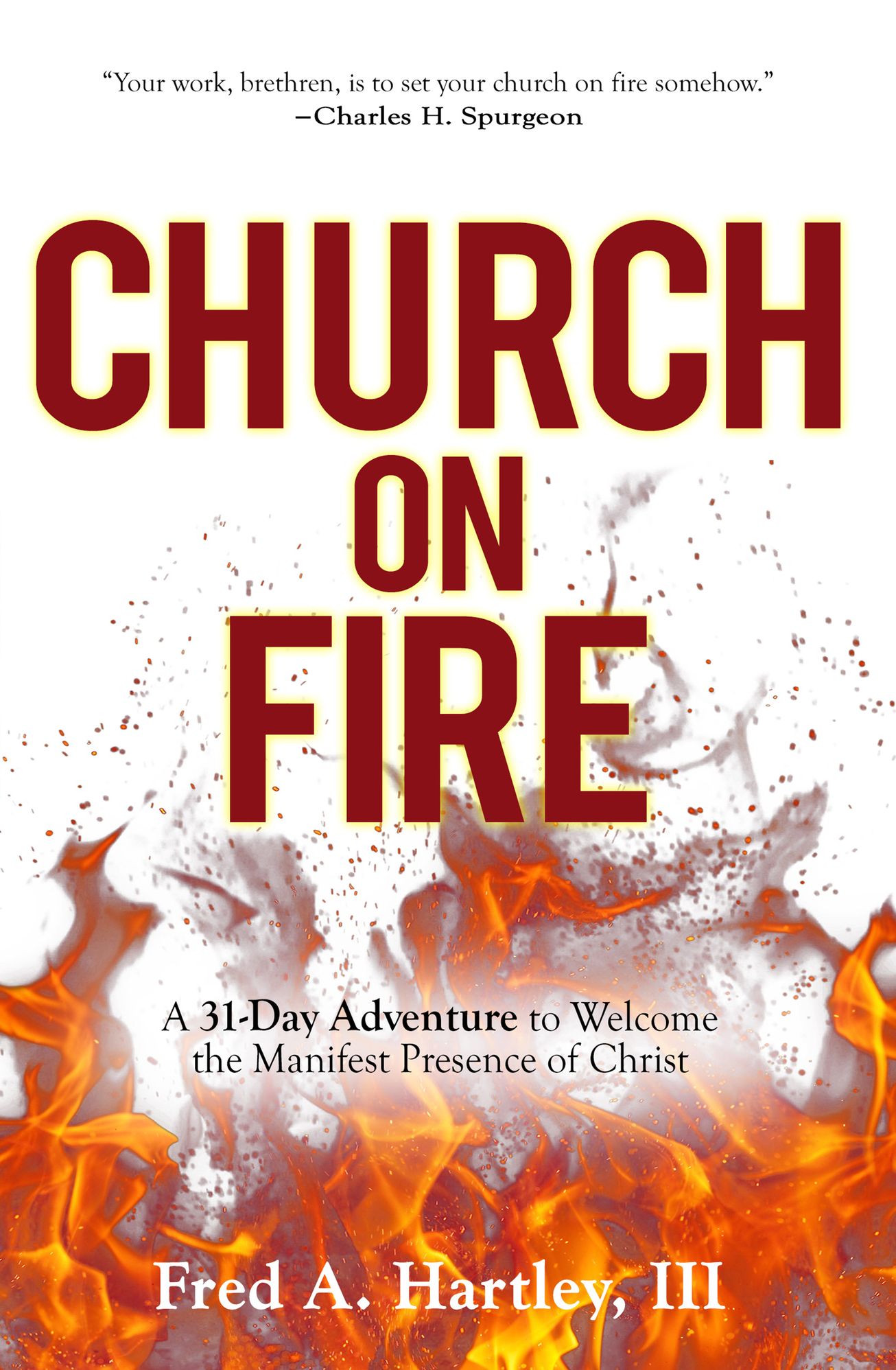 Church on Fire: A 31-Day Adventure to Welcome the Manifest Presence of Christ