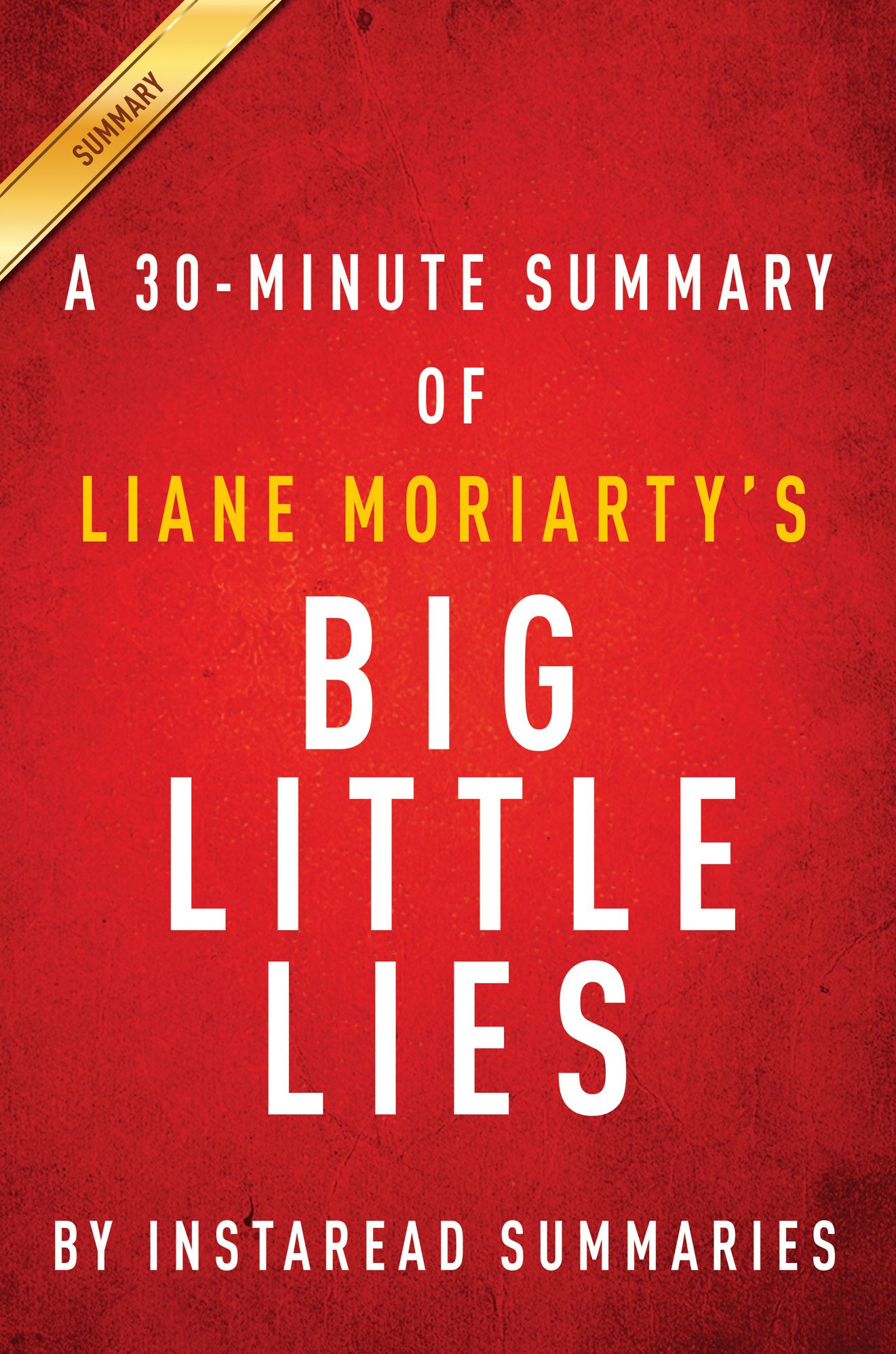 Big Little Lies by Liane Moriarty - A 30-minute Instaread Summary
