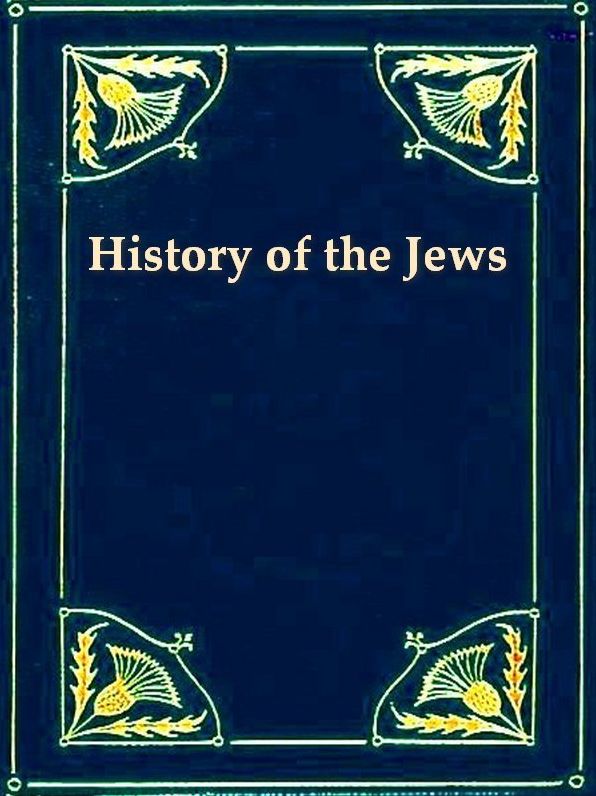 History of the Jews, Volumes IV-VI (of 6)