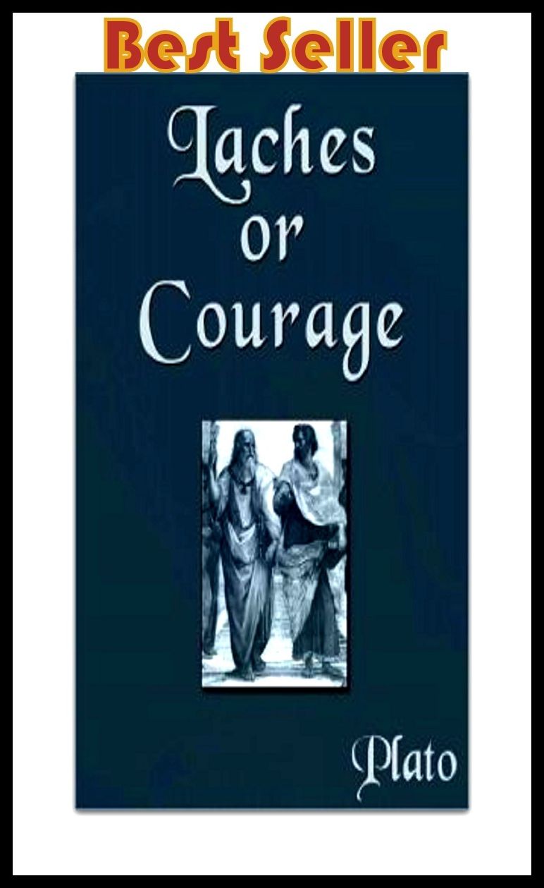 Best Sellers Plato's Laches or Courage (Theology, Ethics, Chicken Soup, Thought, Theory, Self Help, Mystery, action, adventure, sci fi, science fiction, drama, horror, thriller, classic, novel, literature, suspense)