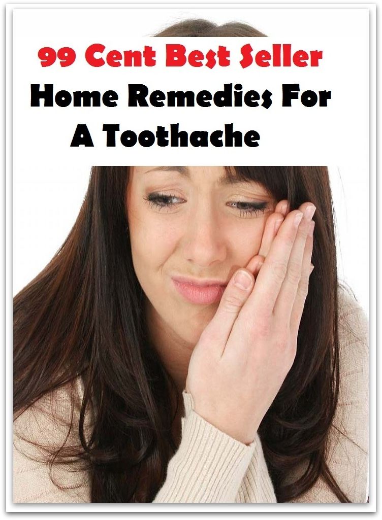 99 Cent Best Seller Home Remedies For A Toothache ( essay, paper, thesis, dissertation, composition, article, treatise, theory, idea, hypothesis )