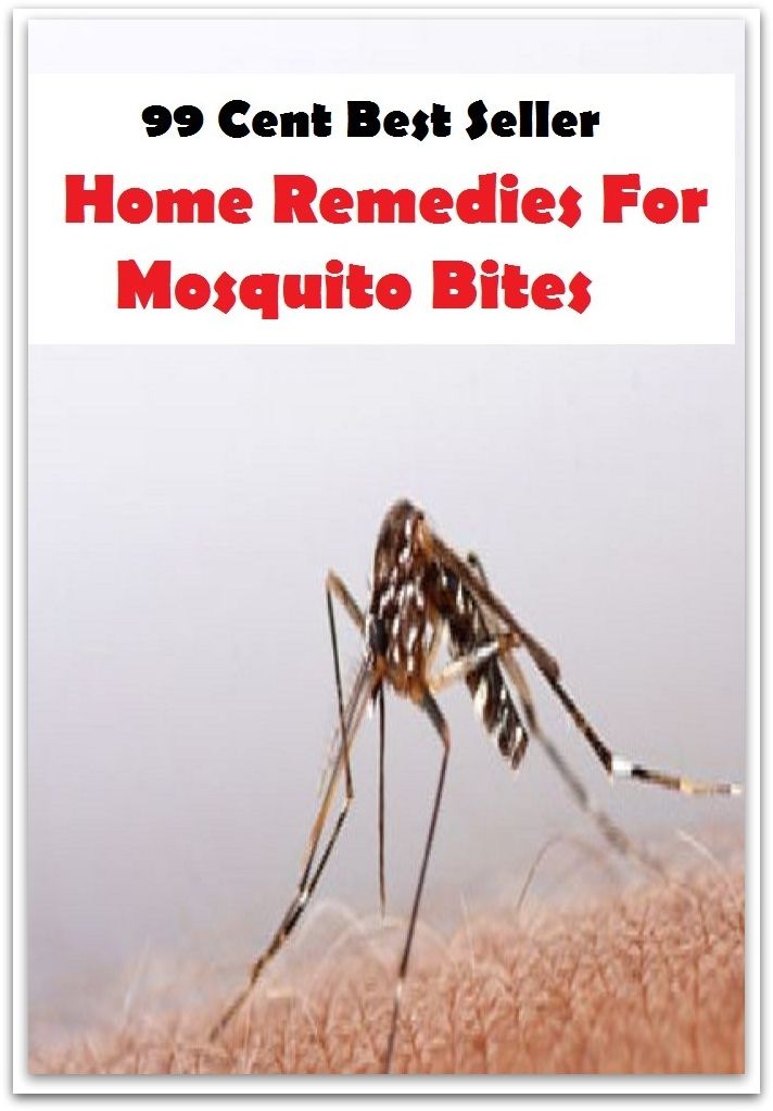 99 Cent Best Seller Home Remedies For Mosquito Bites ( drug, formula, medicine, remedy, fix, treatment, action, conduct, behavior, handling, dealing, management, cure, healing )