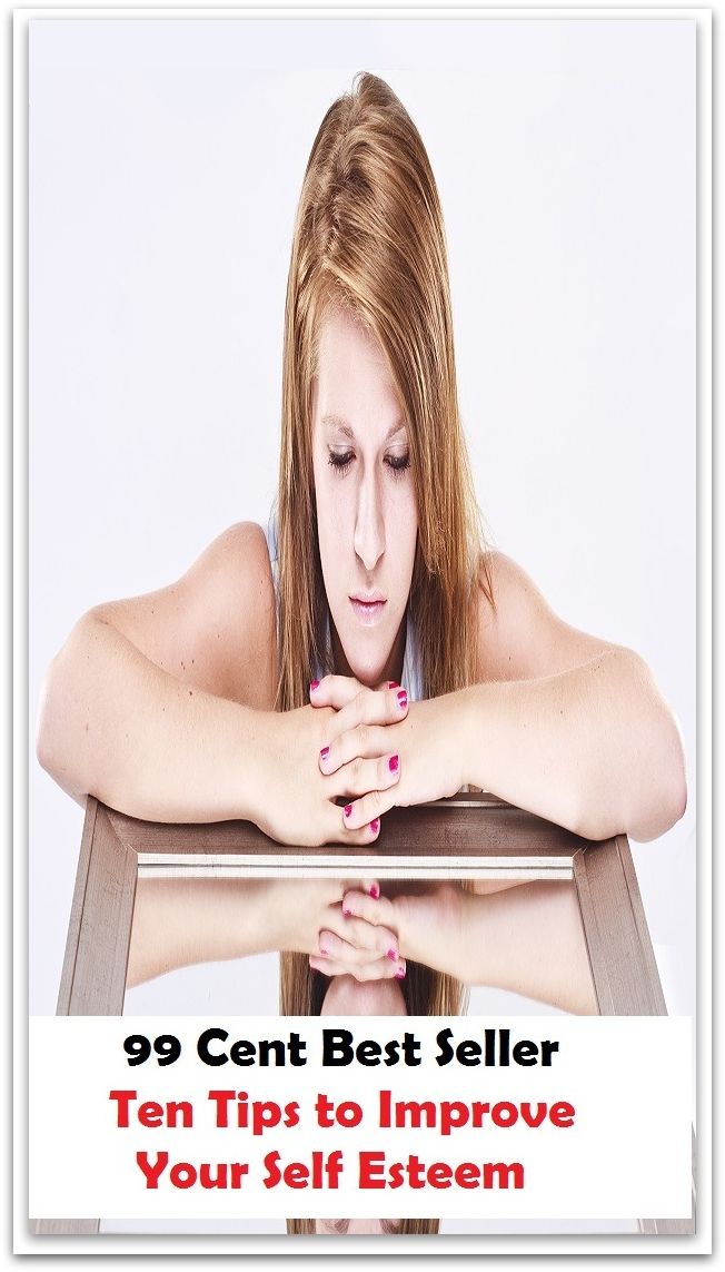 99 Cent Best Seller Ten Tips to Improve Your Self Esteem ( paying attention, wish, admiration, respectfulness, esteem, respect, regard, deference, attentiveness, obedience, gaze, heed, compliments )