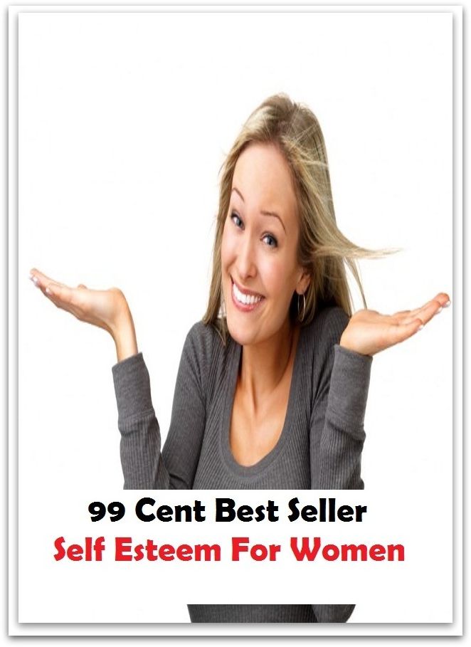 99 Cent Best Seller Self Esteem For Women ( paying attention, wish, admiration, respectfulness, esteem, respect, regard, deference, attentiveness, obedience, gaze, heed, compliments )