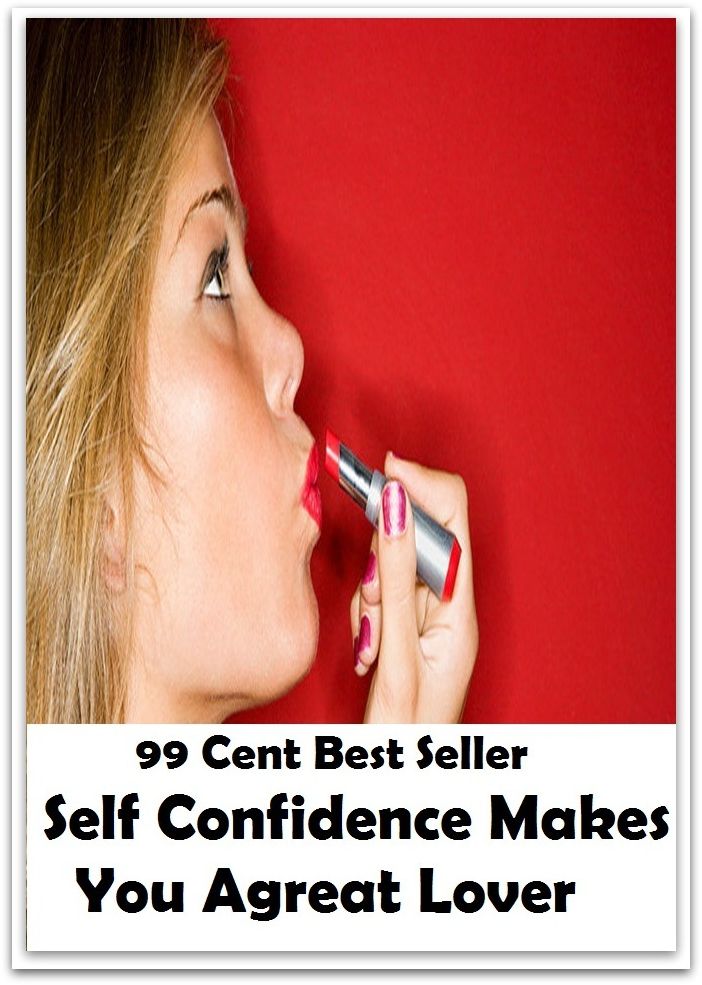 99 Cent Best Seller Self Confidence Makes You Agreat Lover ( potency, pledge, sanction, assurance, authorization, trust, self-confidence, say-so, self-assurance, federal agency, agency, bureau, sureness, confidence, government agency, office )