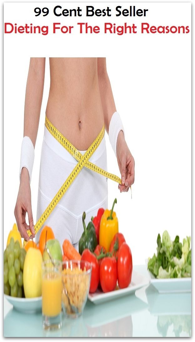 99 Cent Best Seller Dieting For The Right Reasons ( decrease, maintain, High-protein diets, Low-fat diets, All-vegetable diets, Dieting Myths, weight loss tools, calorie counting, Food Dieting, Dieting Calculator )